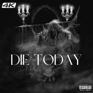 Die Today (Explicit)