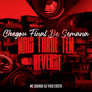 Chegou Final de Semana - Mais Tarde Tem Reverse (Explicit)