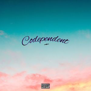 Codependent (Explicit)