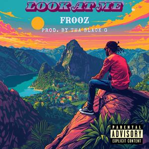 Look At Me (feat. Frooz) (Explicit)