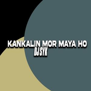 Kankalin Mor Maya Ho DJ SYK (feat. DJ SYK) (Dj Song)