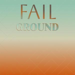 Fail Ground