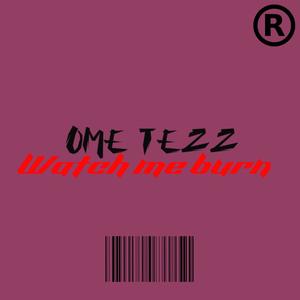 OME Tezz-Watch me burn