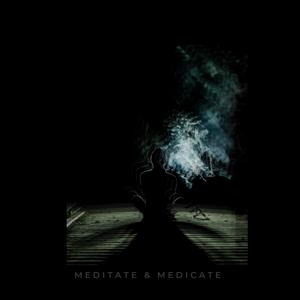 Meditate & Medicate (Explicit)