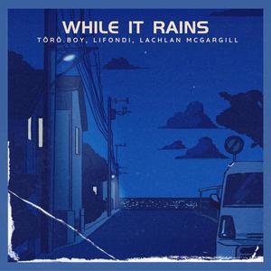 While It Rains (feat. Lifondi & Lachlan McGargill)