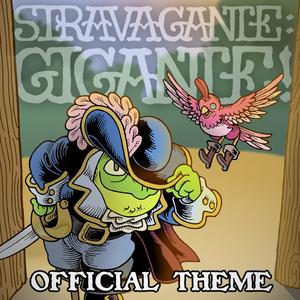 Stravagante: Gigante! (Official Themesong of the TTRPG by Penflower Ink)
