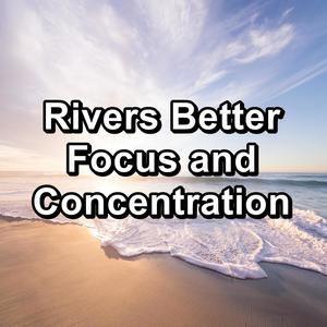 Rivers Better Focus and Concentration