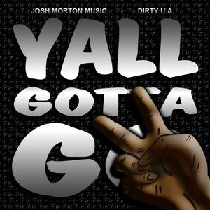 Yall Gotta Go(feat. Dirty U.A.) (Explicit)