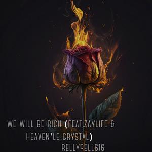 We Will Be Rich (feat. ZayLife & Heaven'le Crystal) [Explicit]