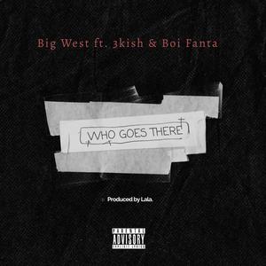 WHO GOES THERE !!! (feat. 3kish & Boi Fanta) (Explicit)