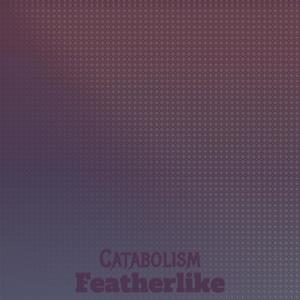 Catabolism Featherlike