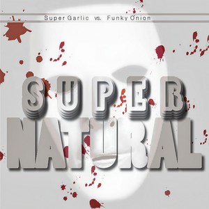 Supernatural (Super Garlic vs. Funky Onion) [Explicit]