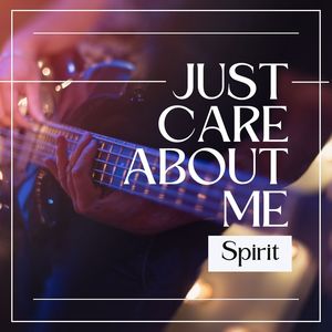 Just Care About Me: Spirit