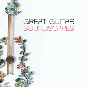 Great Guitar Soundscapes - Relax with Brilliant Jazz Melodies