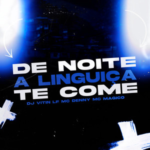 De Noite A Linguiça Te Come (Explicit)
