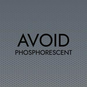 Avoid Phosphorescent