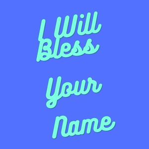 I will Bless your Name(feat. Roni Cordero)