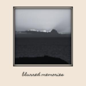 blurred memories