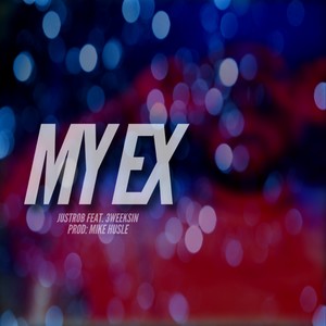 My Ex(feat. 3weeksin & Mike Husle) (Explicit)
