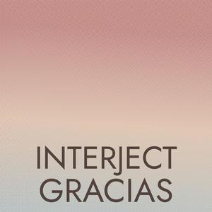 Interject Gracias