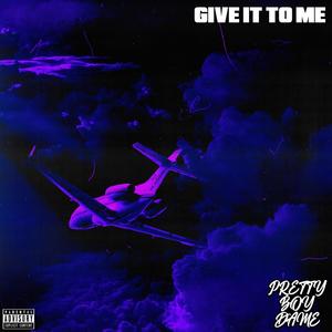 GIVE IT TO ME (Explicit)