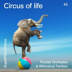 Circus of Life (Pocket Orchestra & Whimsical Fanfare)