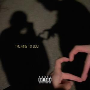 Talking to you (Explicit)