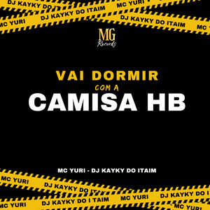 VAI DORMIR COM A CAMISA HB (Explicit)