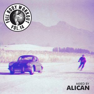 Get Physical Music Presents: Full Body Workout, Vol. 14 - Mixed by Alican