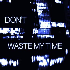 Don't Waste My Time (Remix) [Explicit]