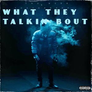 WHAT THEY TALKIN BOUT (feat. THE TOP OPPP) [Explicit]