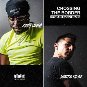 Crossing The Border (feat. Ziggy Lovah) (Explicit)