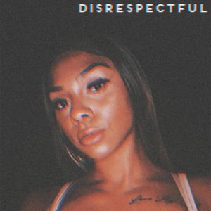 DISRESPECTFUL (Explicit)