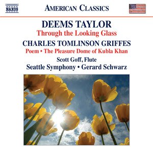 Taylor, D.: Through The Looking Glass / Griffes, C.T.: Poem / The Pleasure Dome of Kubla Khan (Goff, Seattle Symphony, Schwarz)