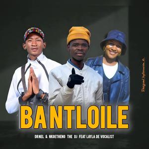 BANTLOILE (feat. Layla De Vocalist & Nkgetheng the Dj|Original)