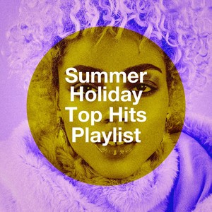 Summer Holiday Top Hits Playlist