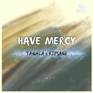 Have Mercy (feat. Kipsang)