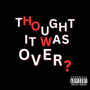 Thought It Was Over? (Explicit)