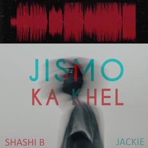 Jismo Ka Khel (feat. Shashi B)