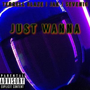 Just Wanna(feat. Jak & Seven16) (Explicit)