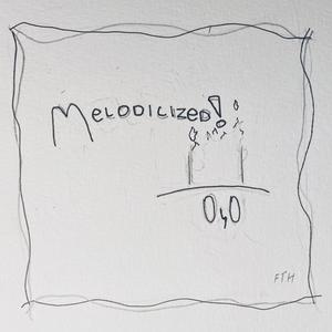 melodicized!