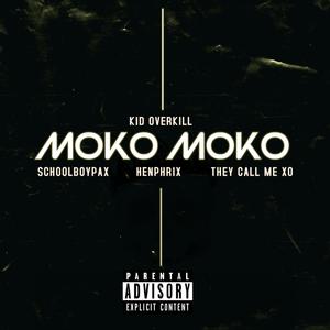 MOKO MOKO (feat. Scoolboypax, Henphrix & They Call Me Xo) (Explicit)