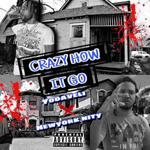 CRAZY HOW IT GO (feat. NEWYORK NITY) [Explicit]