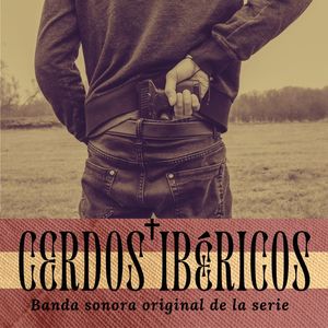 Cerdos Ibéricos. Bando Sonora Original De La Serie (Explicit)