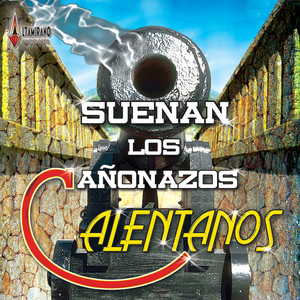 Suenan Los Cañonazos Calentanos