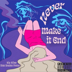 Never Make It End (Explicit)