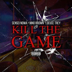 Kill the Game (feat. Nino Brown & Deuce Trey) [Explicit]