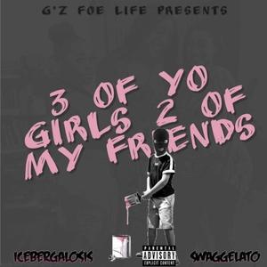 3 of yo girls 2 of my friends (feat. Swaggelato) (Explicit)