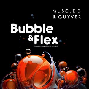 BUBBLE & FLEX (feat. Guyver, Mak 10 & Scratcha DVA) (Explicit)