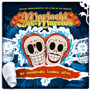 Mariachi Los Muertos Presents: Los Enamorados También Sufren